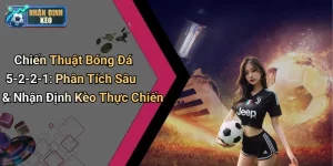 Chiến Thuật Bóng Đá 5-2-2-1: Phân Tích Sâu & Nhận Định Kèo Thực Chiến