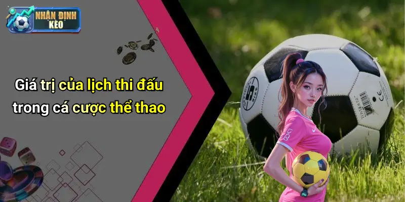 Giá trị của lịch thi đấu trong cá cược thể thao