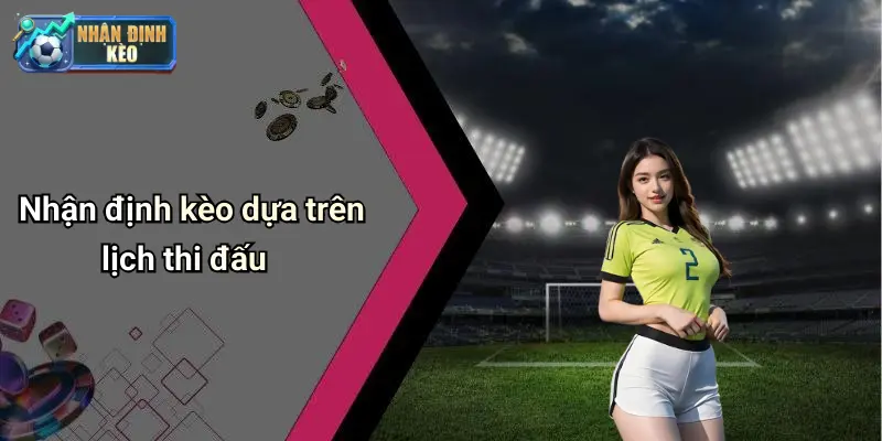 Nhận định kèo dựa trên lịch thi đấu