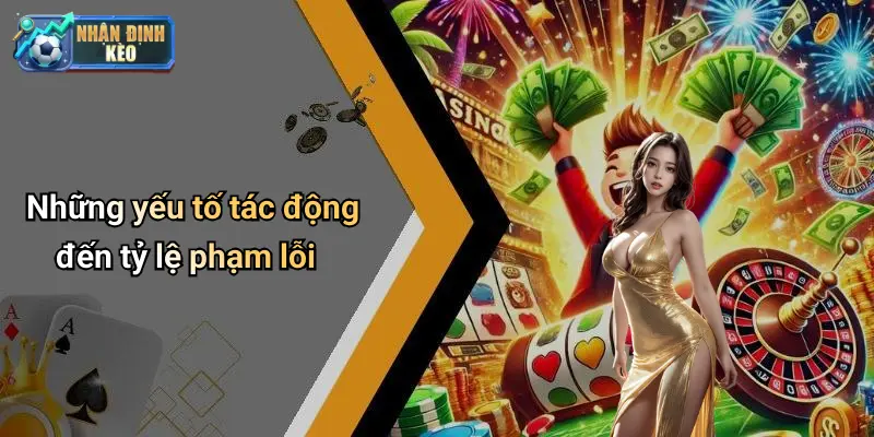 Những yếu tố tác động đến tỷ lệ phạm lỗi