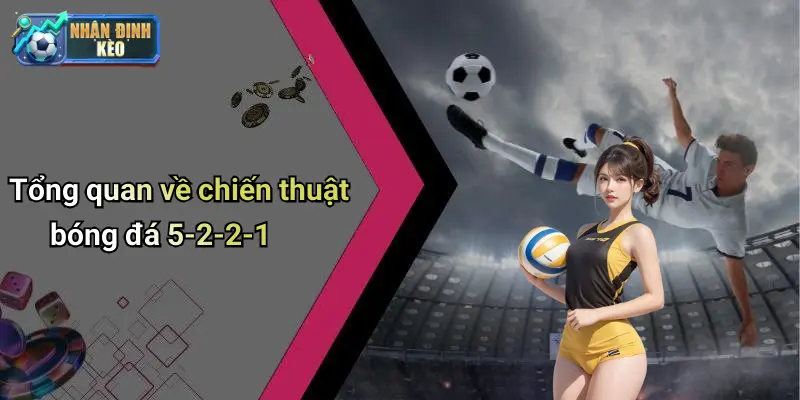 Tổng quan về chiến thuật bóng đá 5-2-2-1