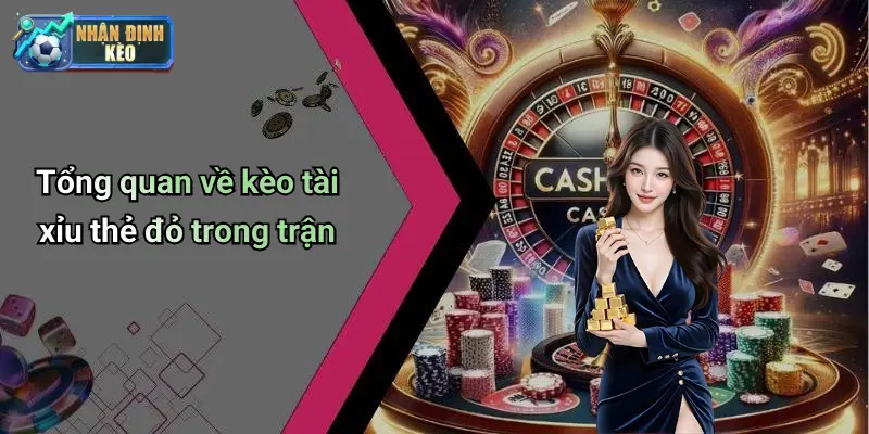 Tổng quan về kèo tài xỉu thẻ đỏ trong trận