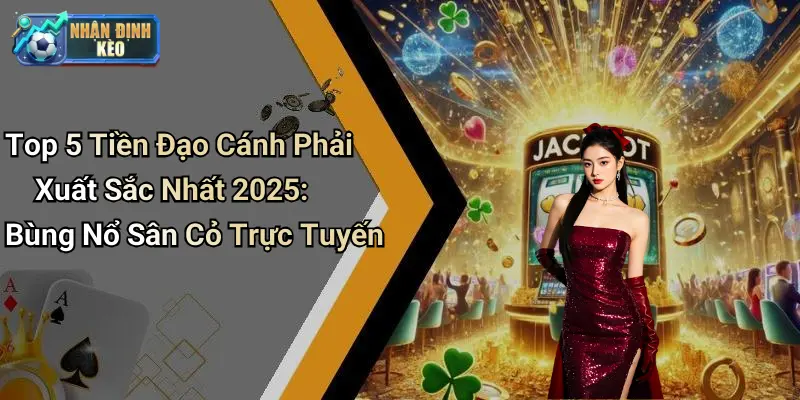 Top 5 Tiền Đạo Cánh Phải Xuất Sắc Nhất 2025: Bùng Nổ Sân Cỏ Trực Tuyến