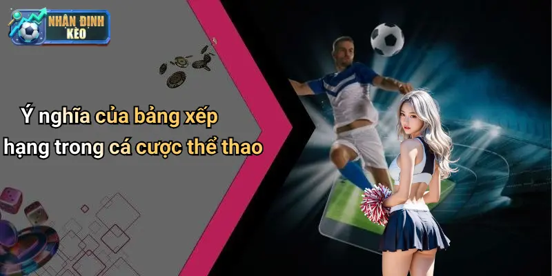 Ý nghĩa của bảng xếp hạng trong cá cược thể thao