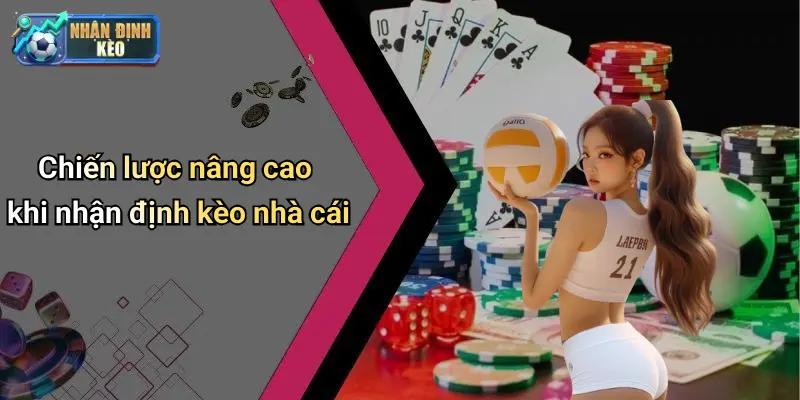 Chiến lược nâng cao khi nhận định kèo nhà cái