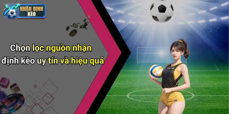 Chọn lọc nguồn nhận định kèo uy tín và hiệu quả