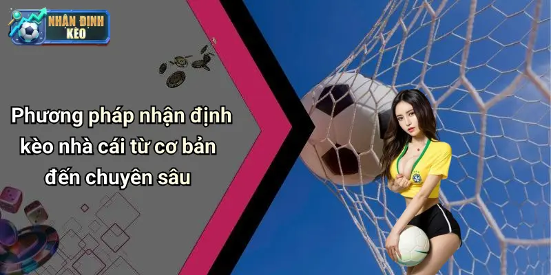 Phương pháp nhận định kèo nhà cái từ cơ bản đến chuyên sâu