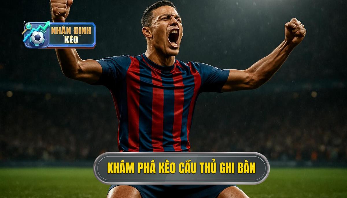 Khám phá bản chất của kèo cầu thủ ghi bàn