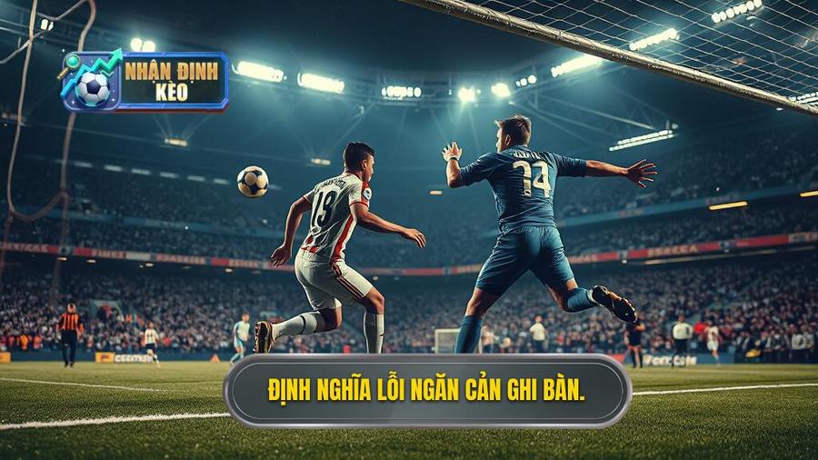 1. Định nghĩa lỗi ngăn cản ghi bàn.