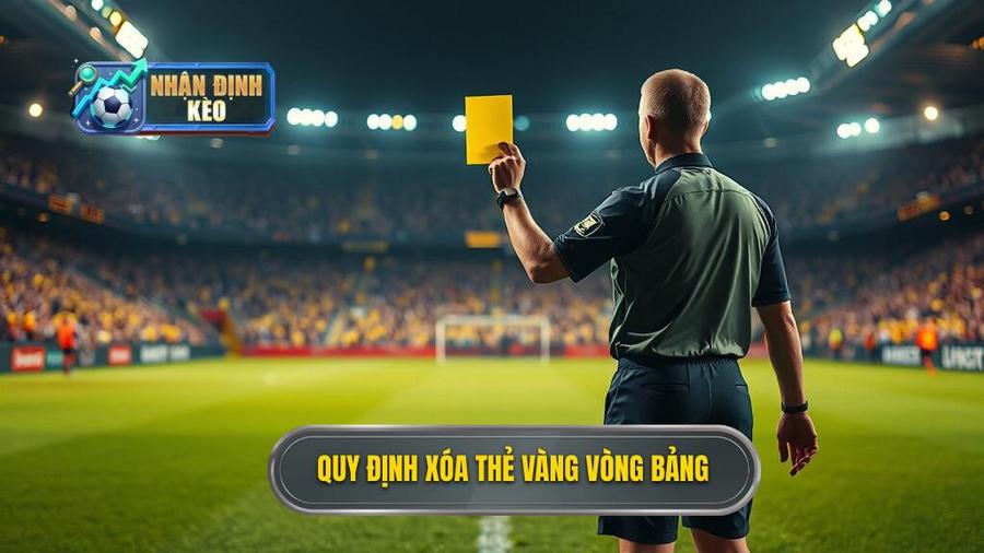 1. Quy định xóa thẻ vàng vòng bảng