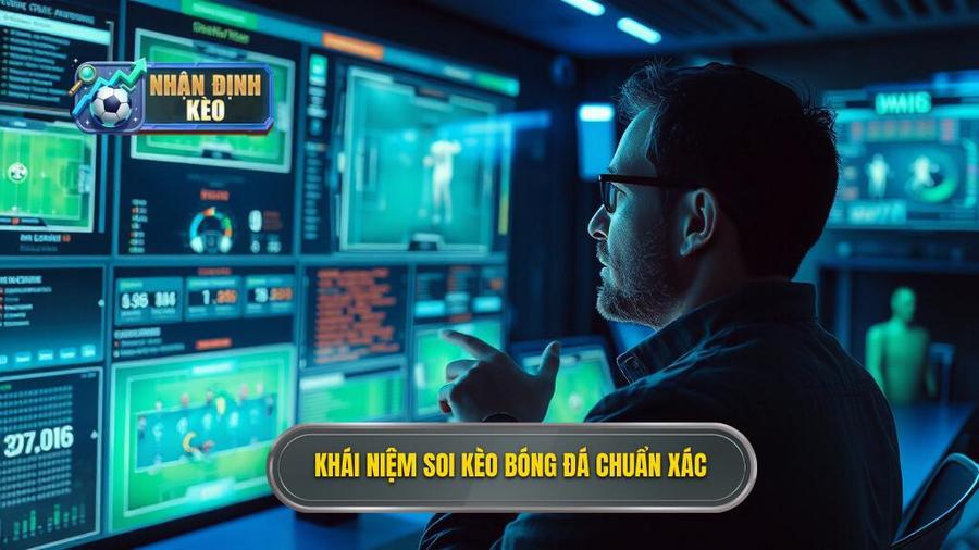 1. Hiểu đúng về khái niệm soi kèo bóng đá chuẩn xác