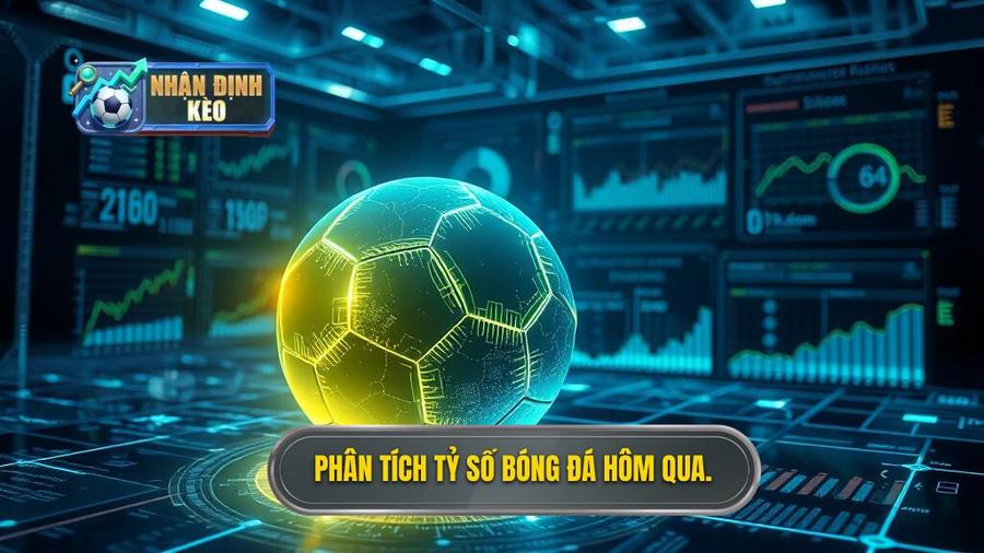 Phân tích đa chiều: Đằng sau những con số của tỷ số bóng đá hôm qua