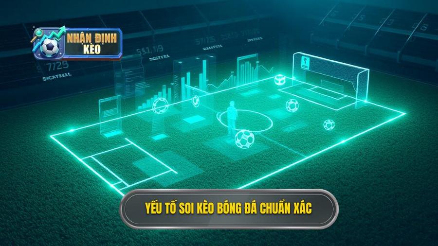 2. Các yếu tố cốt lõi để soi kèo bóng đá chuẩn xác