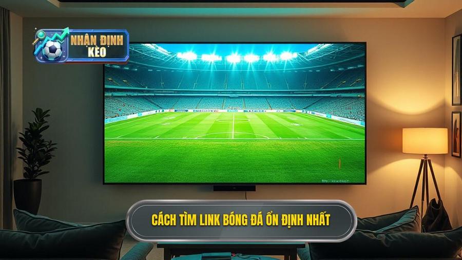 Cách tìm kiếm link trực tiếp bóng đá hôm nay ổn định nhất