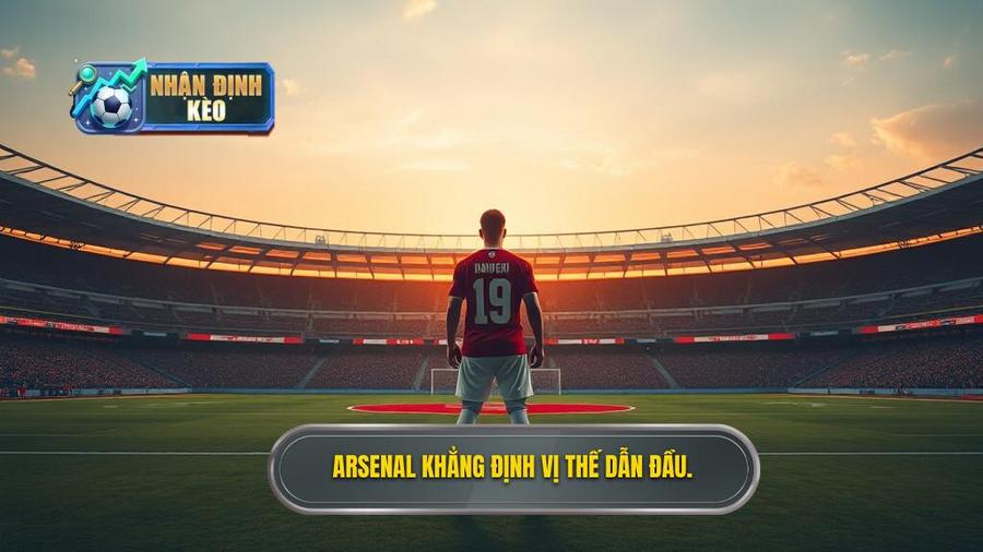 Bối cảnh chung và vị thế của Arsenal hiện tại