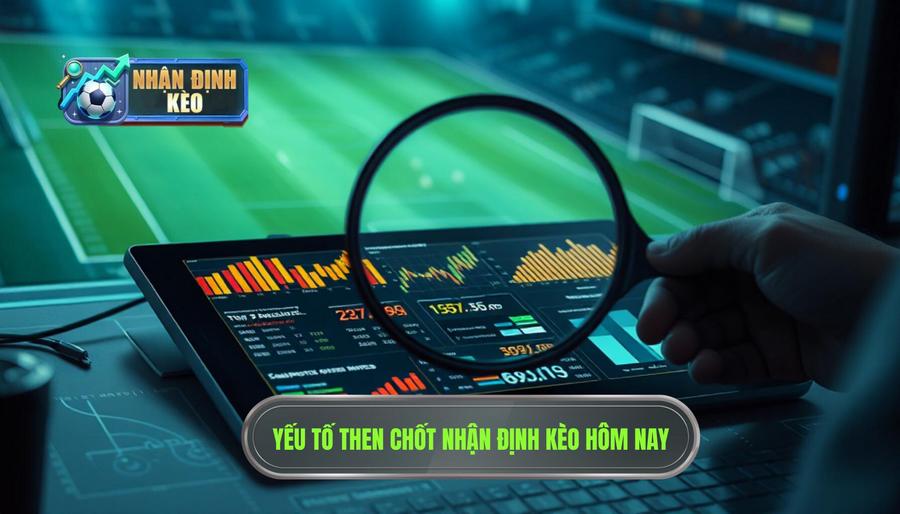 Các yếu tố then chốt trong quy trình Nhận định kèo hôm nay