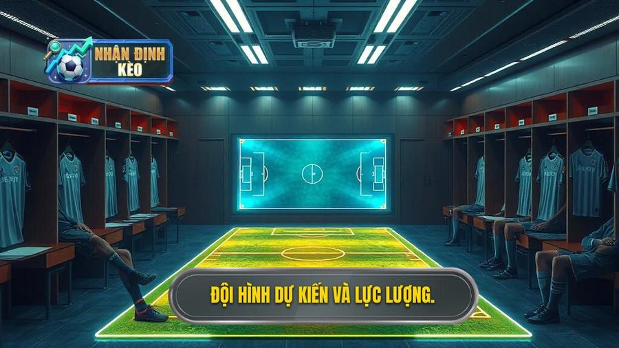 Đội hình dự kiến và tình hình lực lượng