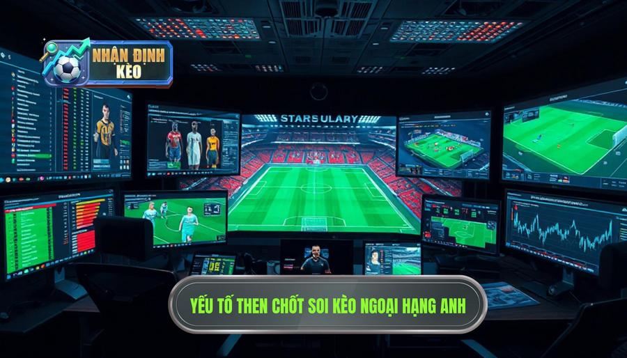 Các yếu tố then chốt khi soi kèo và Nhận định Ngoại hạng Anh